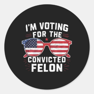 Voting For The Convicted Felon For Trump Classic Round Sticker