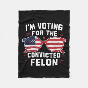 Voting For The Convicted Felon For Trump Fleece Blanket