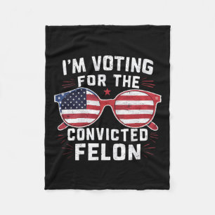 Voting For The Convicted Felon Funny Pro Trump 202 Fleece Blanket