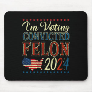 Voting For The Convicted Felon Funny Pro Trump 202 Mouse Mat