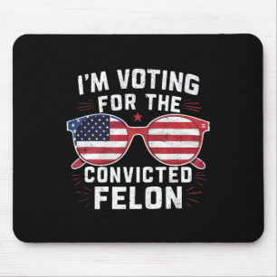 Voting For The Convicted Felon Funny Pro Trump 202 Mouse Mat