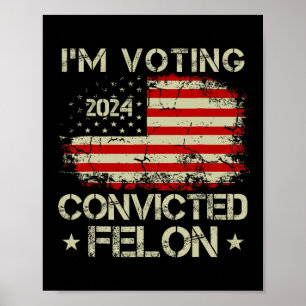 Voting For The Convicted Felon Funny Pro Trump 202 Poster