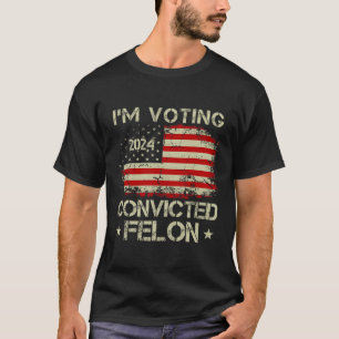 Voting For The Convicted Felon Funny Pro Trump 202 T-Shirt