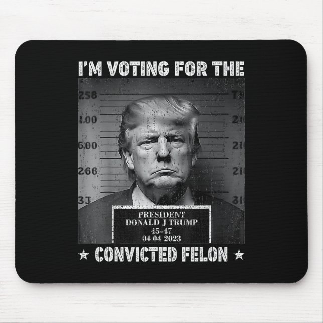 Voting For The Convicted Felon Funny Trump 2024  Mouse Mat (Front)