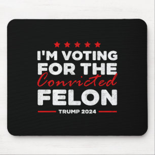 Voting For The Convicted Felon Trump Mouse Mat