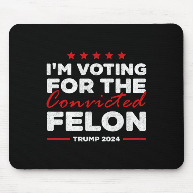 Voting For The Convicted Felon Trump  Mouse Mat (Front)