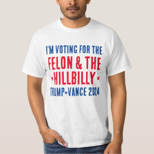 Voting for the Felon & Hillbilly Trump Vance 2024 T-Shirt