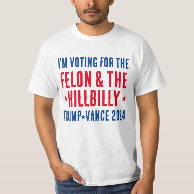 Voting for the Felon & Hillbilly Trump Vance 2024 T-Shirt (Front)