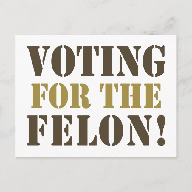 VOTING FOR THE FELON! POSTCARD (Front)