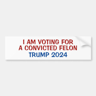 Voting for trump the convicted felon bumper sticker