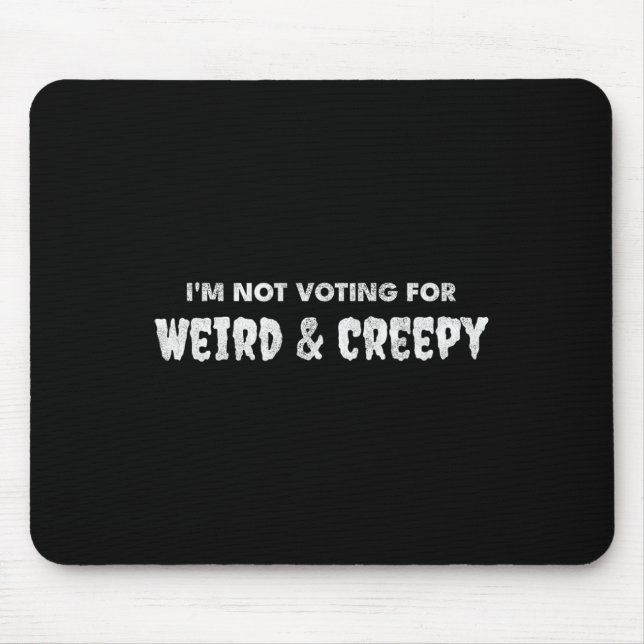 Voting For Weird &amp; Creepy  Mouse Mat (Front)