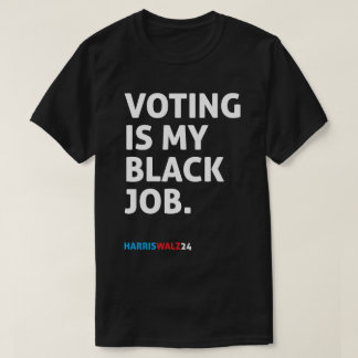Voting Is My Black Job HarrisWalz24 T-Shirt
