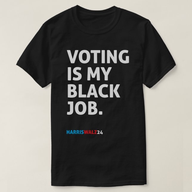 Voting Is My Black Job HarrisWalz24 T-Shirt (Design Front)