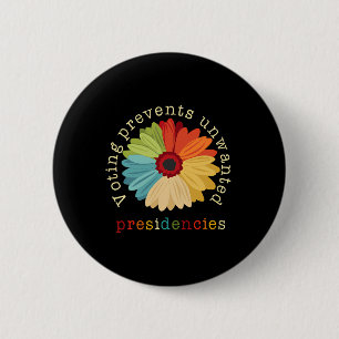 Voting Prevents Unwanted Presidencies 2 6 Cm Round Badge