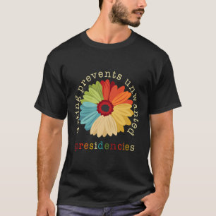 Voting Prevents Unwanted Presidencies 2  T-Shirt