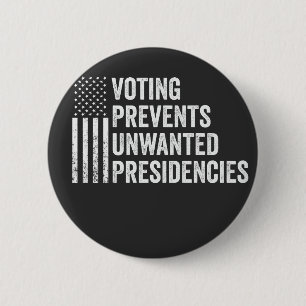 Voting Prevents Unwanted Presidencies American   6 Cm Round Badge