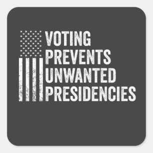 Voting Prevents Unwanted Presidencies American Square Sticker