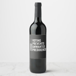 Voting Prevents Unwanted Presidencies American Wine Label