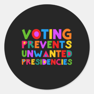 Voting Prevents Unwanted Presidencies  Classic Round Sticker