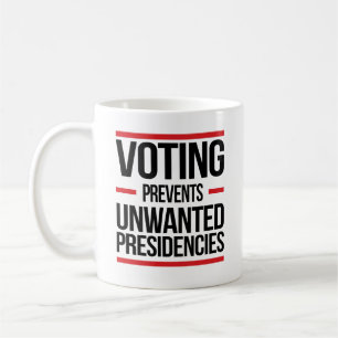 Voting Prevents Unwanted Presidencies Coffee Mug