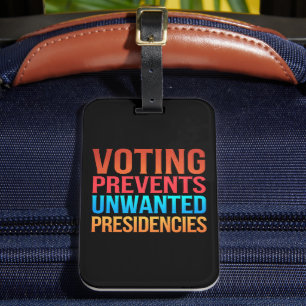Voting Prevents Unwanted Presidencies Election Luggage Tag
