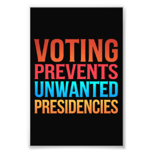 Voting Prevents Unwanted Presidencies Election Photo Print
