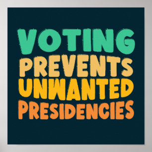 Voting Prevents Unwanted Presidencies Election Poster
