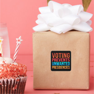 Voting Prevents Unwanted Presidencies Election  Square Sticker