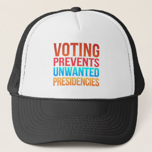 Voting Prevents Unwanted Presidencies Election  Trucker Hat