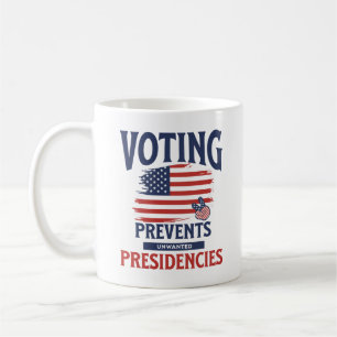 Voting Prevents Unwanted Presidencies Election US Coffee Mug