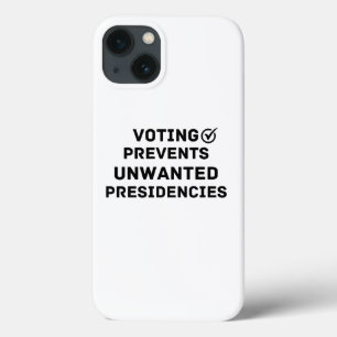 Voting Prevents Unwanted Presidencies Gift iPhone 13 Case