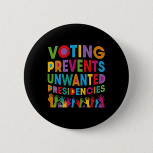 Voting Prevents Unwanted Presidencies Gifts For Me 6 Cm Round Badge