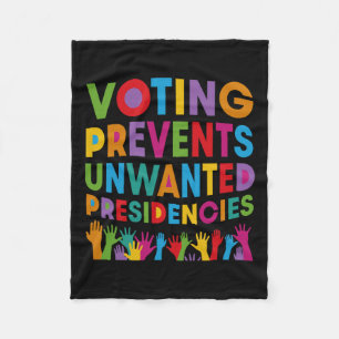 Voting Prevents Unwanted Presidencies Gifts For Me Fleece Blanket