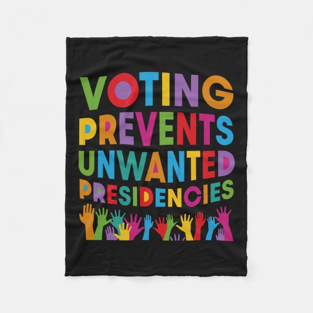 Voting Prevents Unwanted Presidencies Gifts For Me Fleece Blanket (Front)