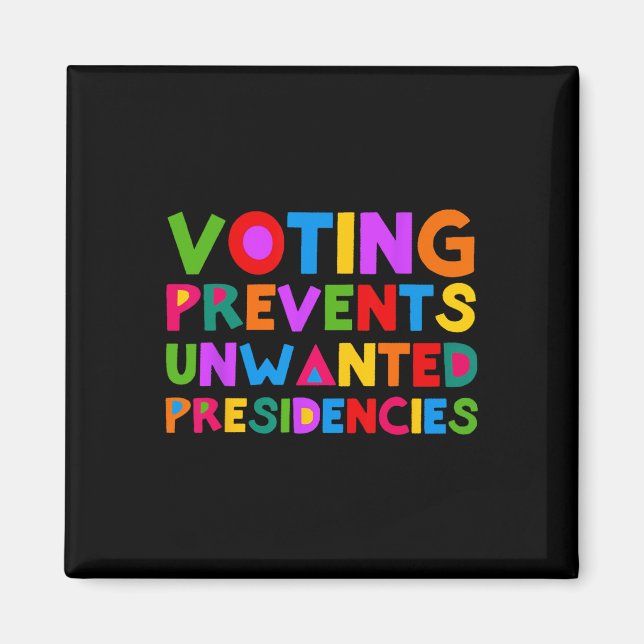Voting Prevents Unwanted Presidencies  Magnet (Front)