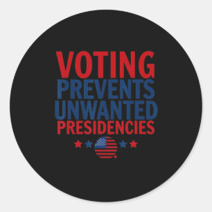 Voting Prevents Unwanted Presidencies Men Women  Classic Round Sticker