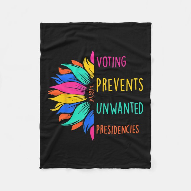 Voting Prevents Unwanted Presidencies Sunflower  Fleece Blanket (Front)