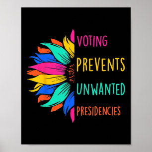 Voting Prevents Unwanted Presidencies Sunflower  Poster