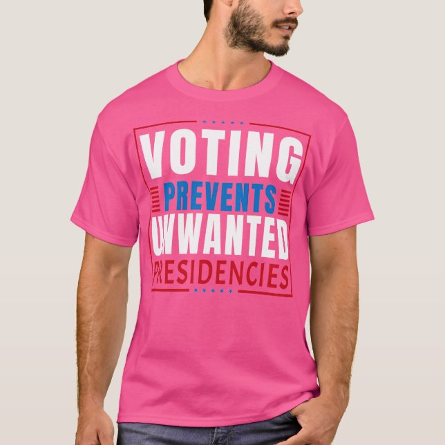 voting prevents unwanted presidencies T-Shirt (Front)