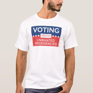 Voting Prevents Unwanted Presidencies  T-Shirt