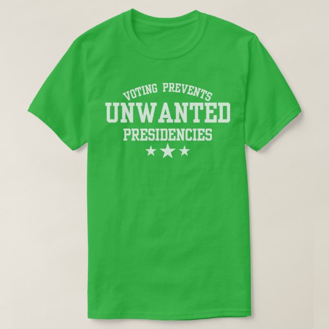 Voting prevents unwanted presidencies TShirt 4 (Design Front)