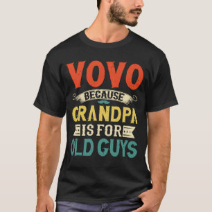 Vovo Because Grandpa is for Old Guys Father's Day T-Shirt