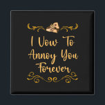 Vow To Annoy You Wedding Joke Bride And Groom Pun  Magnet<br><div class="desc">Vow To Annoy You Wedding Joke Bride And Groom Pun Sarcastic</div>