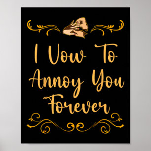Vow To Annoy You Wedding Joke Bride And Groom Pun  Poster