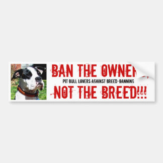 vox1, BAN THE OWNERS, NOT THE BREED!!!, PIT BUL... Bumper Sticker