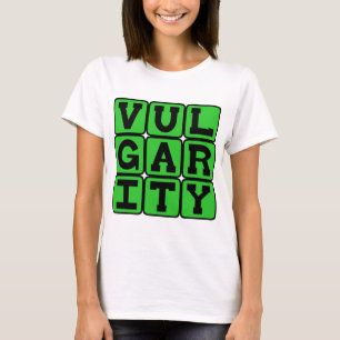 Vulgarity, Lacking Good Taste T-Shirt