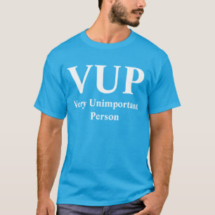 VUP very unimportant person T-Shirt