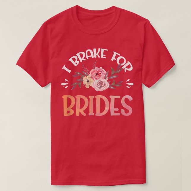 Vwol I Brake For Brides T-Shirt (Design Front)
