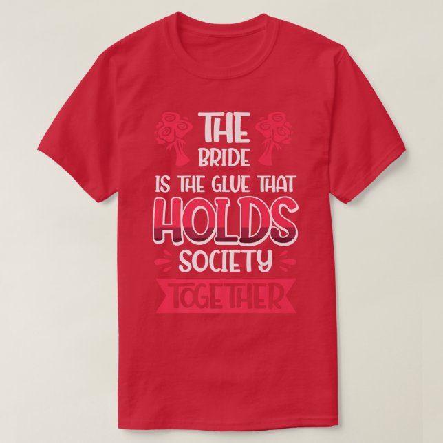 Vwol The Bride Is The Glue That Holds Society Toge T-Shirt (Design Front)