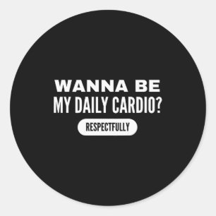 W Be My Daily Cardio Funny Gym Saying Classic Round Sticker